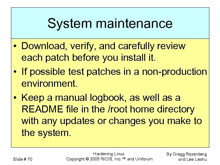 System maintenance • Download, verify, and carefully review each patch before you install it.