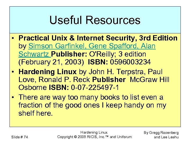 Useful Resources • Practical Unix & Internet Security, 3 rd Edition by Simson Garfinkel,