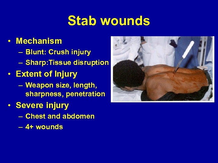 Stab wounds • Mechanism – Blunt: Crush injury – Sharp: Tissue disruption • Extent