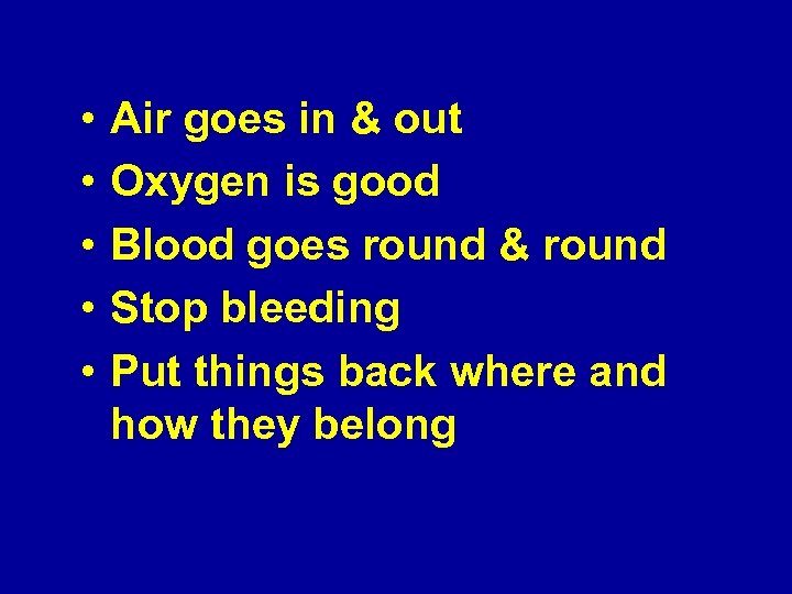  • • • Air goes in & out Oxygen is good Blood goes