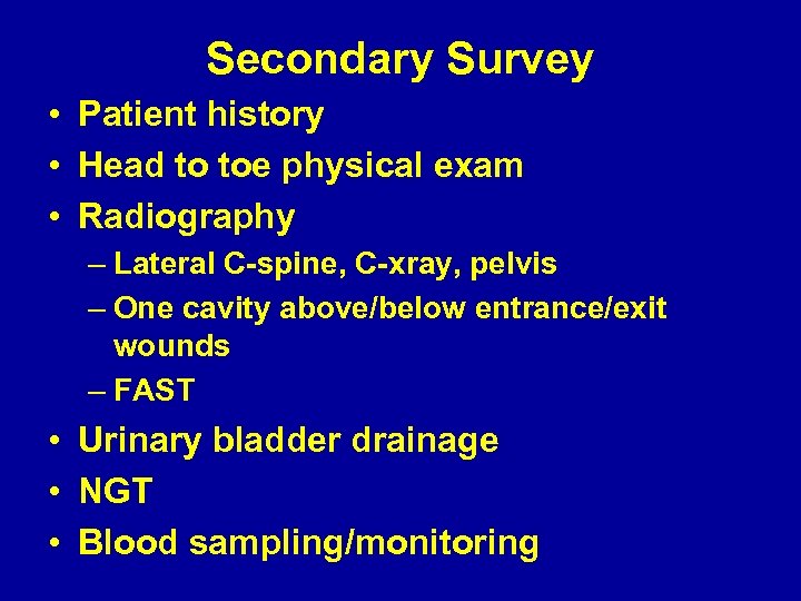 Secondary Survey • Patient history • Head to toe physical exam • Radiography –