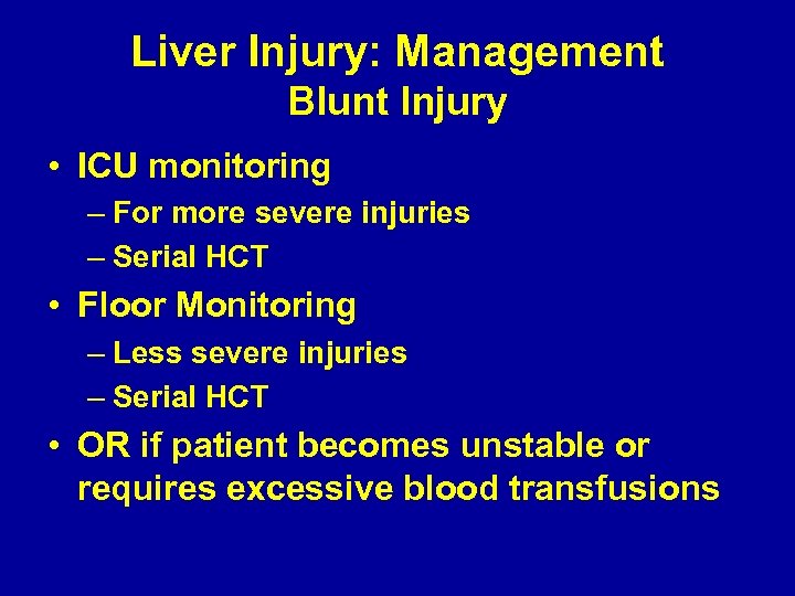 Liver Injury: Management Blunt Injury • ICU monitoring – For more severe injuries –