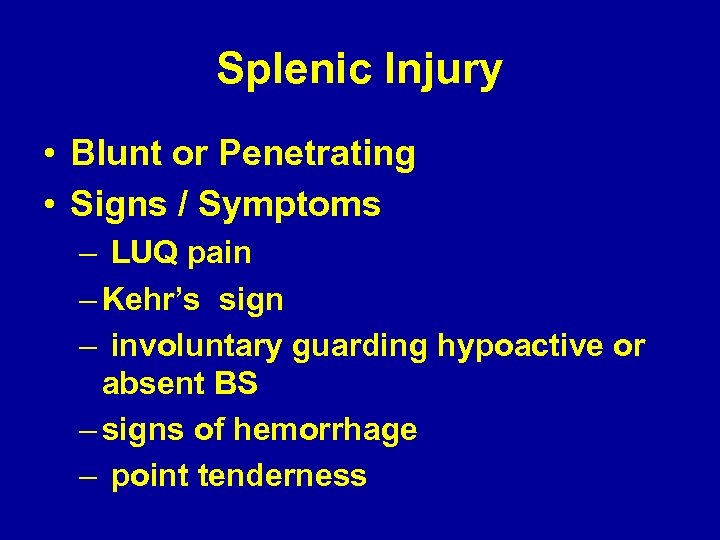 Splenic Injury • Blunt or Penetrating • Signs / Symptoms – LUQ pain –