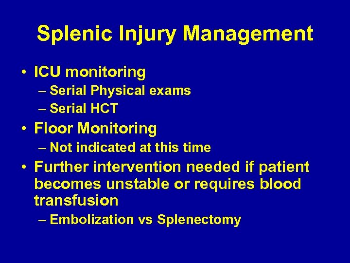 Splenic Injury Management • ICU monitoring – Serial Physical exams – Serial HCT •