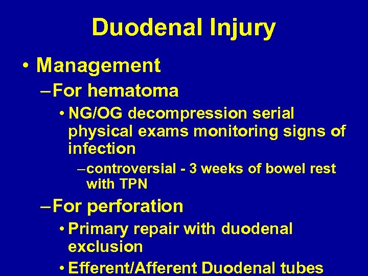 Duodenal Injury • Management – For hematoma • NG/OG decompression serial physical exams monitoring