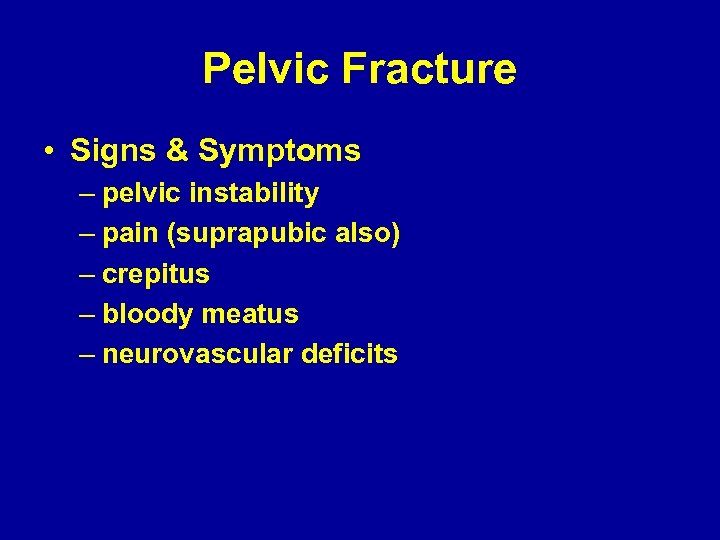Pelvic Fracture • Signs & Symptoms – pelvic instability – pain (suprapubic also) –