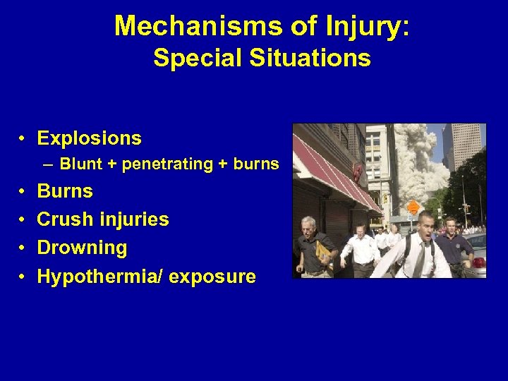 Mechanisms of Injury: Special Situations • Explosions – Blunt + penetrating + burns •