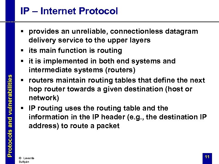 Protocols and vulnerabilities IP – Internet Protocol § provides an unreliable, connectionless datagram delivery