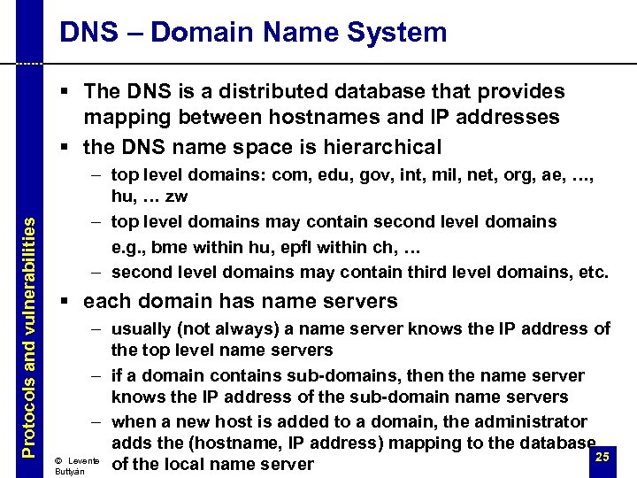 DNS – Domain Name System Protocols and vulnerabilities § The DNS is a distributed