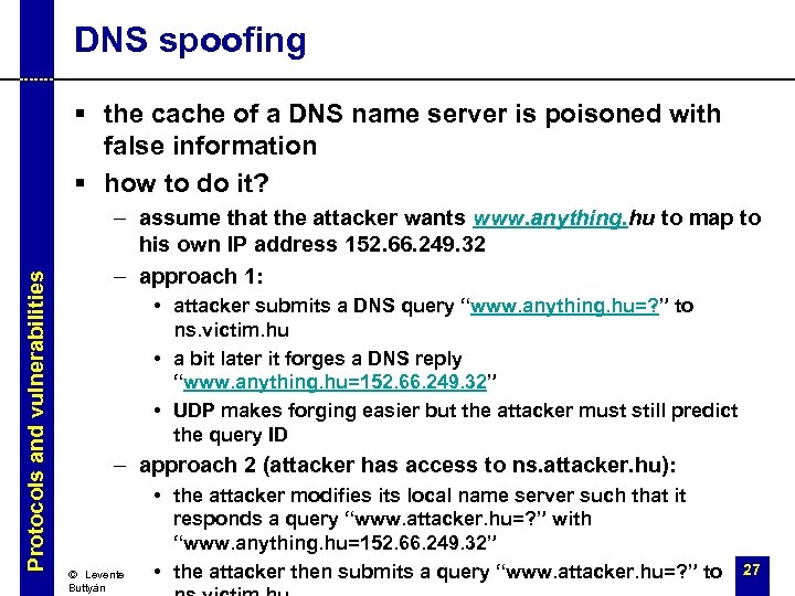 DNS spoofing Protocols and vulnerabilities § the cache of a DNS name server is