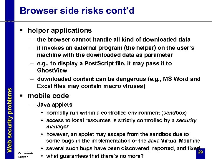 Browser side risks cont’d Web security problems § helper applications – the browser cannot