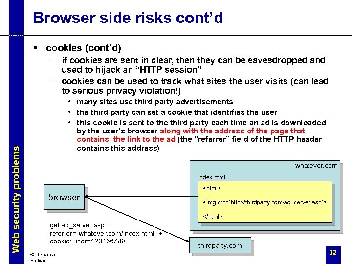 Browser side risks cont’d § cookies (cont’d) Web security problems – if cookies are