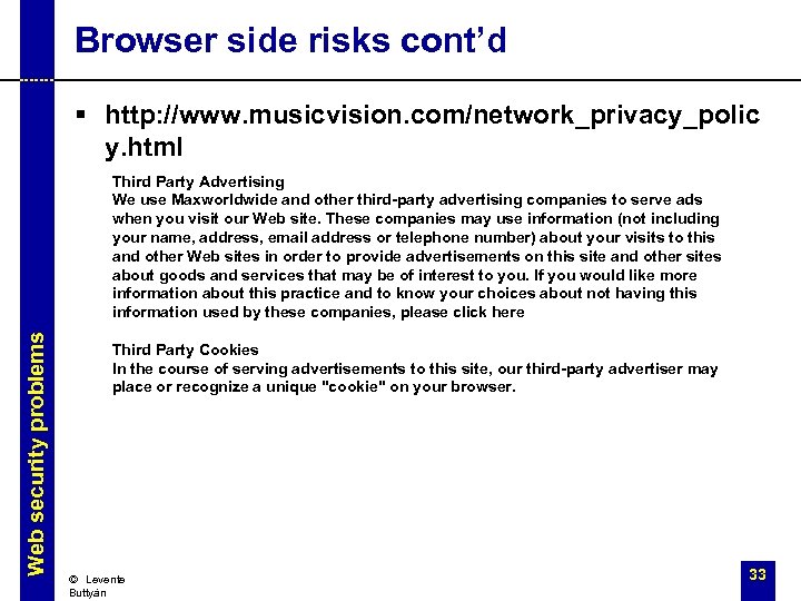 Browser side risks cont’d § http: //www. musicvision. com/network_privacy_polic y. html Web security problems