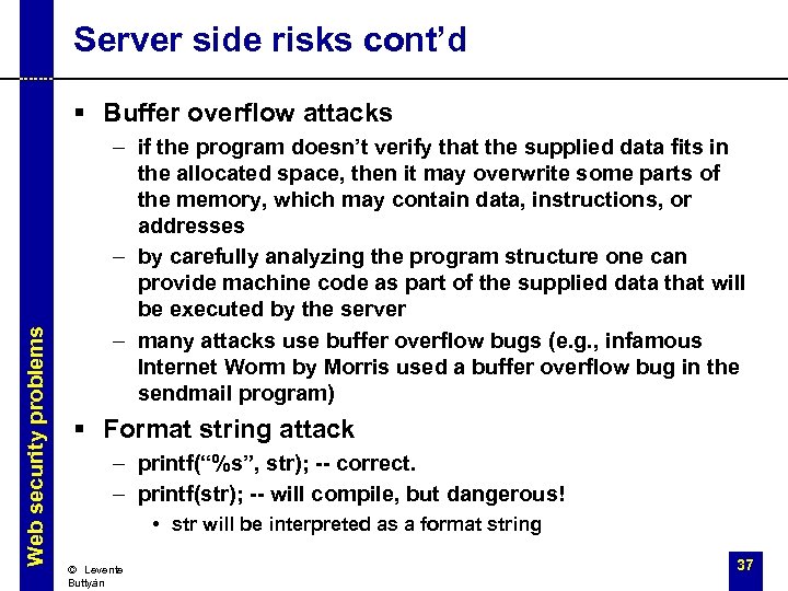 Server side risks cont’d Web security problems § Buffer overflow attacks – if the