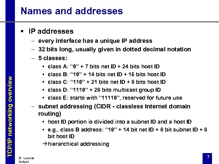 Names and addresses § IP addresses TCP/IP networking overview – every interface has a