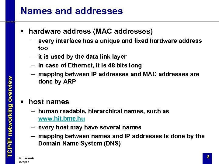 Names and addresses TCP/IP networking overview § hardware address (MAC addresses) – every interface