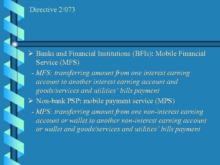 Directive 2/073 Ø Banks and Financial Institutions (BFIs): Mobile Financial Service (MFS) - MFS: