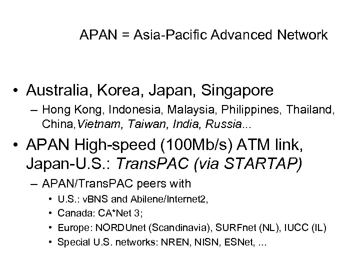 APAN = Asia-Pacific Advanced Network • Australia, Korea, Japan, Singapore – Hong Kong, Indonesia,