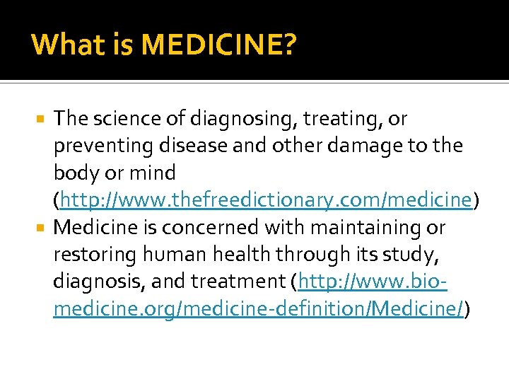 What is MEDICINE? The science of diagnosing, treating, or preventing disease and other damage