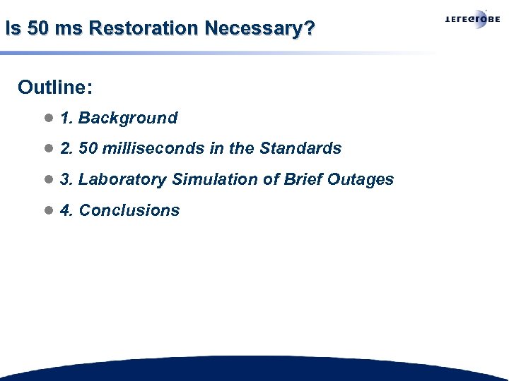 Is 50 ms Restoration Necessary? Outline: l 1. Background l 2. 50 milliseconds in