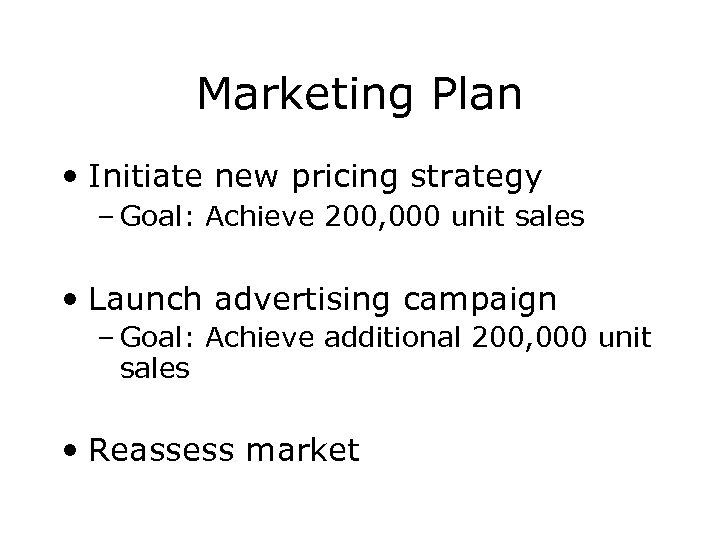 Marketing Plan • Initiate new pricing strategy – Goal: Achieve 200, 000 unit sales