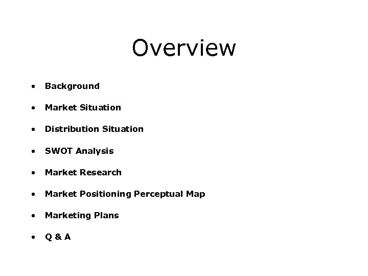 Overview • Background • Market Situation • Distribution Situation • SWOT Analysis • Market