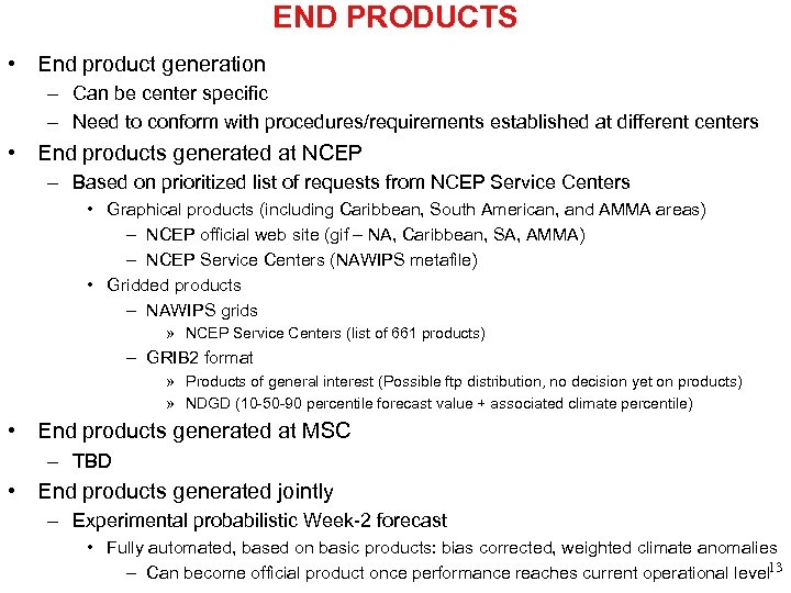 END PRODUCTS • End product generation – Can be center specific – Need to