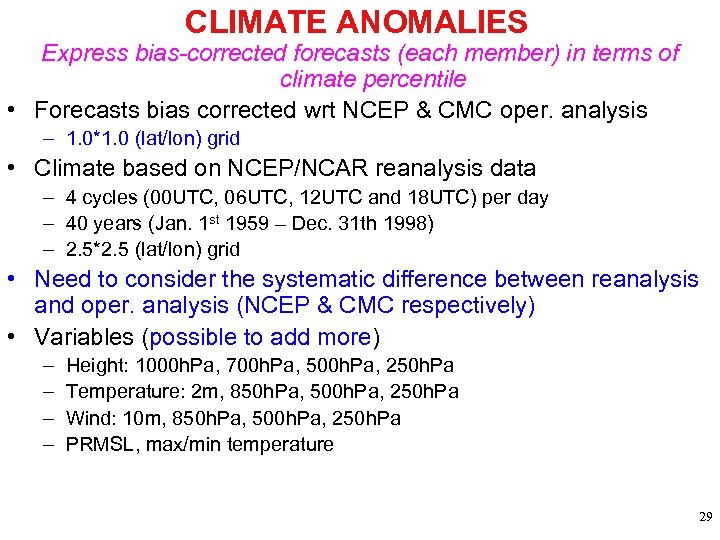 CLIMATE ANOMALIES Express bias-corrected forecasts (each member) in terms of climate percentile • Forecasts