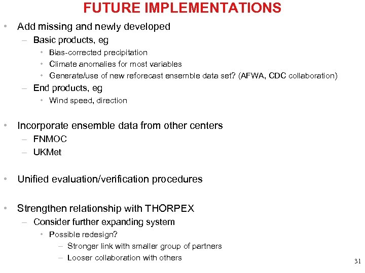 FUTURE IMPLEMENTATIONS • Add missing and newly developed – Basic products, eg • Bias-corrected