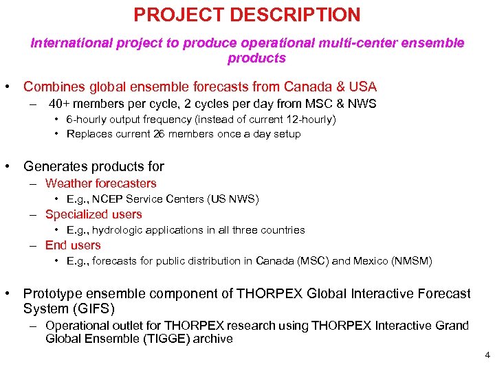 PROJECT DESCRIPTION International project to produce operational multi-center ensemble products • Combines global ensemble