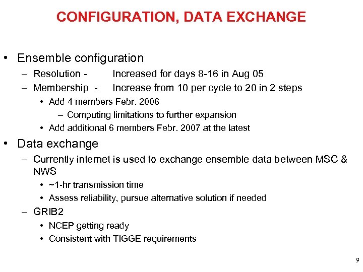 CONFIGURATION, DATA EXCHANGE • Ensemble configuration – Resolution – Membership - Increased for days