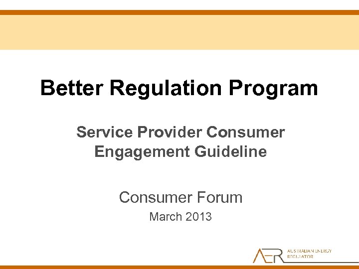 Better Regulation Program Service Provider Consumer Engagement Guideline Consumer Forum March 2013 