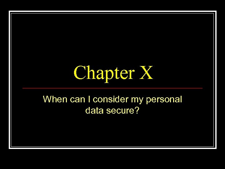 Chapter X When can I consider my personal data secure? 