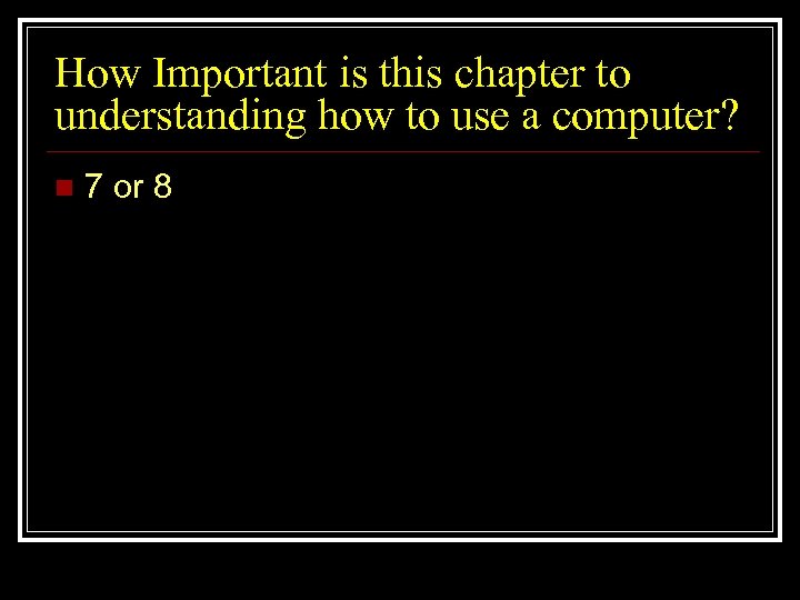 How Important is this chapter to understanding how to use a computer? n 7