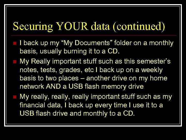 Securing YOUR data (continued) n n n I back up my “My Documents” folder