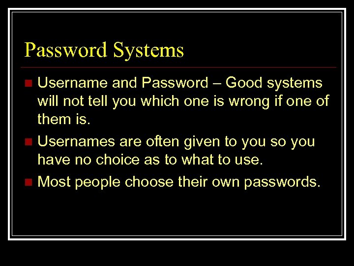 Password Systems Username and Password – Good systems will not tell you which one
