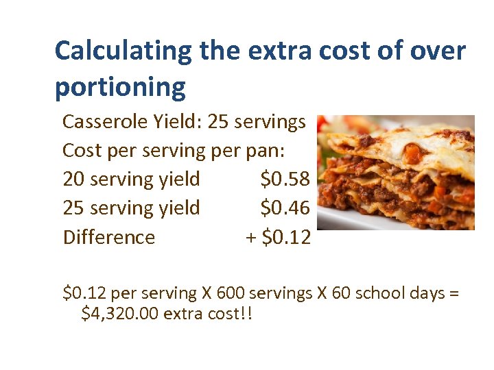 Calculating the extra cost of over portioning Casserole Yield: 25 servings Cost per serving