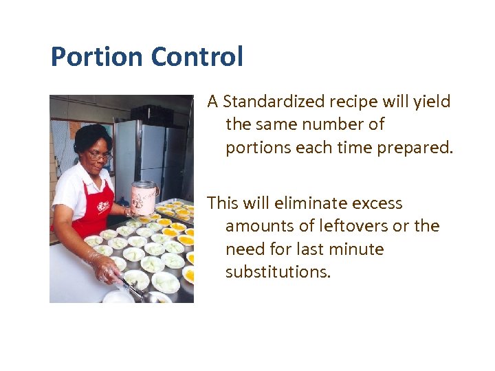 Portion Control A Standardized recipe will yield the same number of portions each time