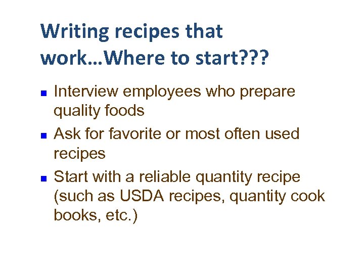 Writing recipes that work…Where to start? ? ? n n n Interview employees who