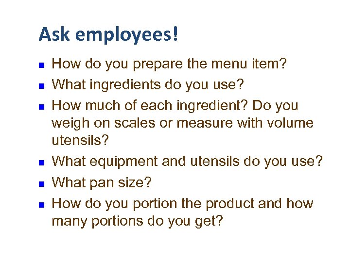 Ask employees! n n n How do you prepare the menu item? What ingredients