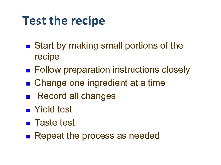 Test the recipe n n n n Start by making small portions of the
