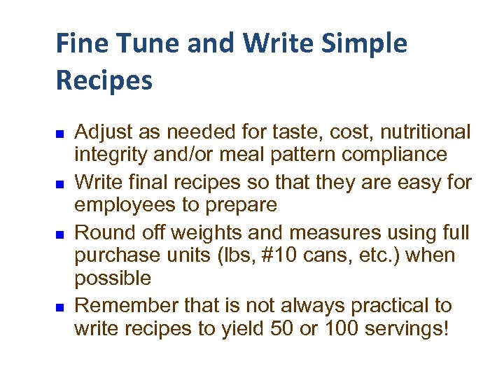 Fine Tune and Write Simple Recipes n n Adjust as needed for taste, cost,