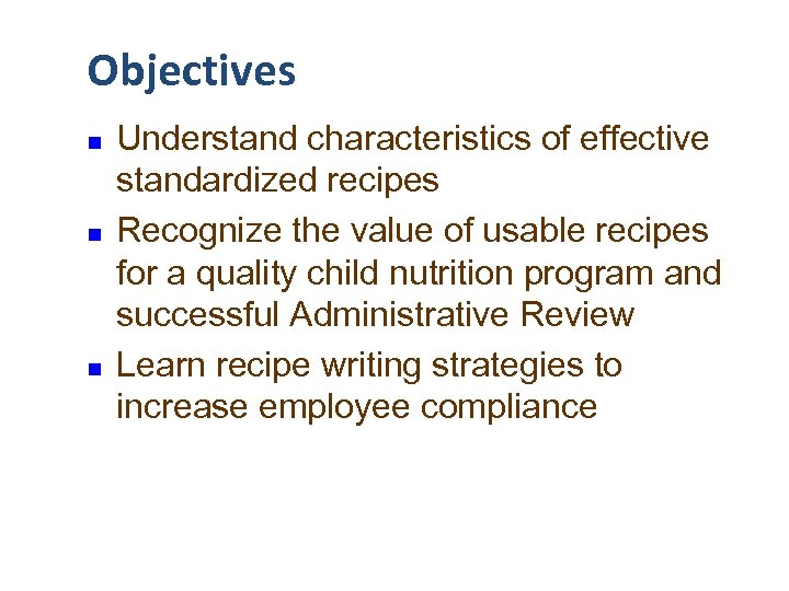 Objectives n n n Understand characteristics of effective standardized recipes Recognize the value of