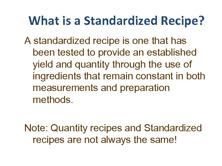 What is a Standardized Recipe? A standardized recipe is one that has been tested
