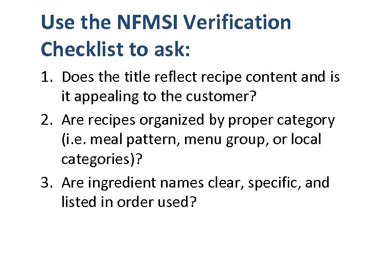 Use the NFMSI Verification Checklist to ask: 1. Does the title reflect recipe content