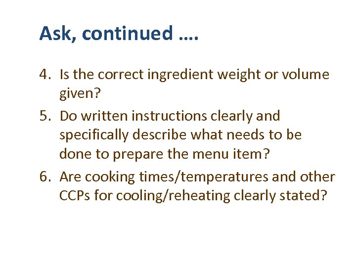 Ask, continued …. 4. Is the correct ingredient weight or volume given? 5. Do