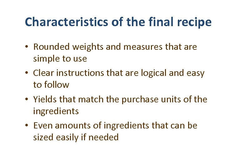 Characteristics of the final recipe • Rounded weights and measures that are simple to