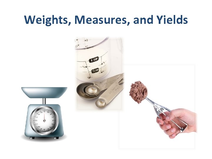 Weights, Measures, and Yields 