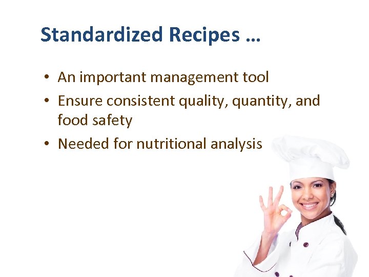 Standardized Recipes … • An important management tool • Ensure consistent quality, quantity, and