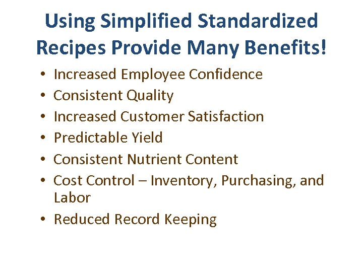 Using Simplified Standardized Recipes Provide Many Benefits! Increased Employee Confidence Consistent Quality Increased Customer
